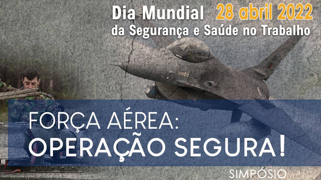 Força Aérea: Operação Segura! O Simpósio que assinala o Dia Mundial da Segurança e Saúde no Trabalho Força Aérea: Operação Segura! O Simpósio que assinala o Dia Mundial da Segurança e Saúde no Trabalho
